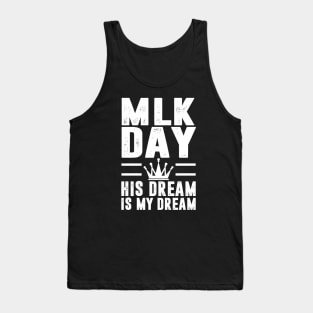 MLK Day Martin Luther King His Dream is My Dream Tank Top